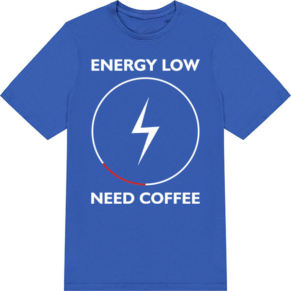 Energy Low Need Coffee T-Shirt | Unisex | Perfect for Coffee Lovers