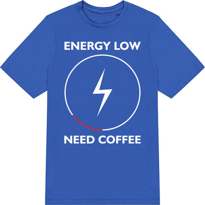 Energy Low Need Coffee T-Shirt | Unisex | Perfect for Coffee Lovers