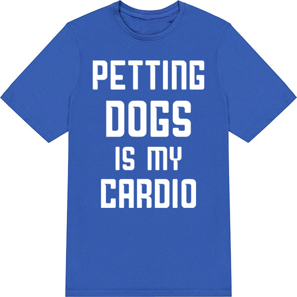 Petting Dogs Is My Cardio T-Shirt - Perfect for Dog Lovers