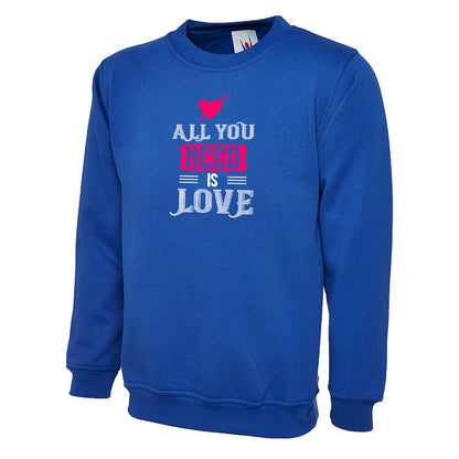 All You Need Is Love  Unisex Sweatshirt | Valentine's Day Special