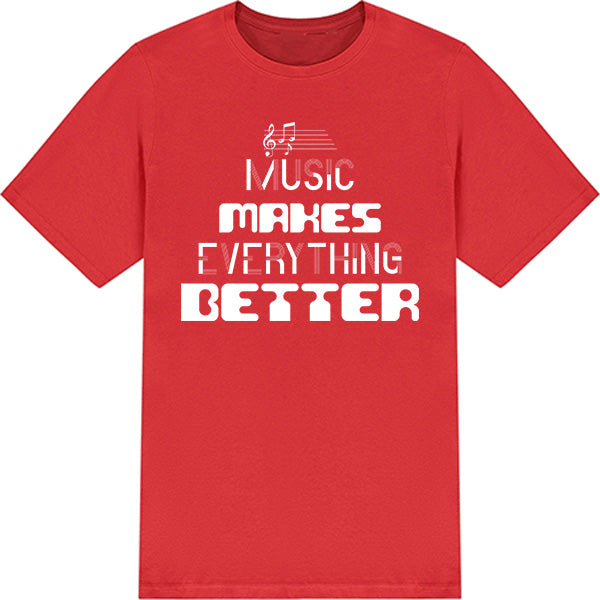 "Music Makes Everything Better" Unisex T-Shirt for Music Lovers