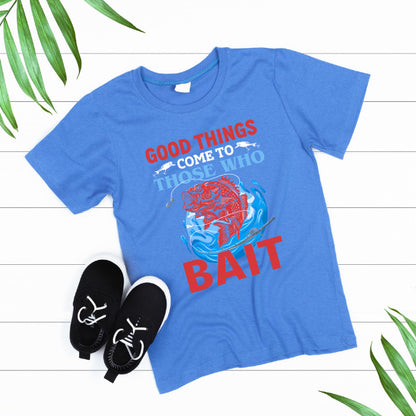 "Good Things Come To Those Who Bait" T-Shirt - Unisex Fishing Tee