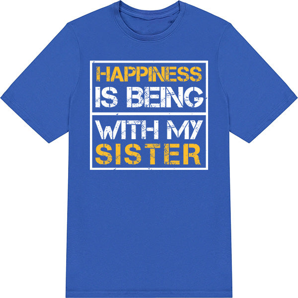 "Happiness Is Being With My Sister" T-Shirt | Perfect Gift