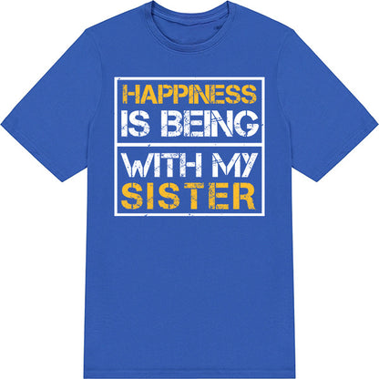 "Happiness Is Being With My Sister" T-Shirt | Perfect Gift