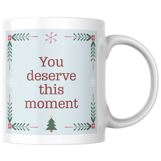 Shop the Exquisite "You Deserve This Moment" Christmas Mug - Perfect for Holiday Cheer