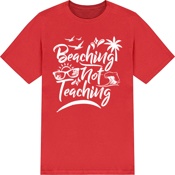 Beaching Not Teaching T-Shirt | Summer Series | Unisex