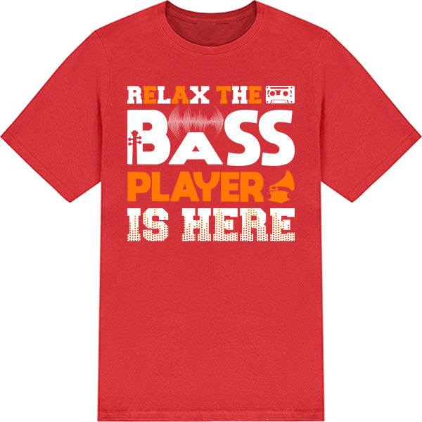 "Relax The Bass Player Is Here" T-Shirt | Music Lover's Tee