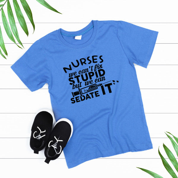 Nurses We Can't Fix Stupid T-Shirt | Unisex Nurse Pride Tee