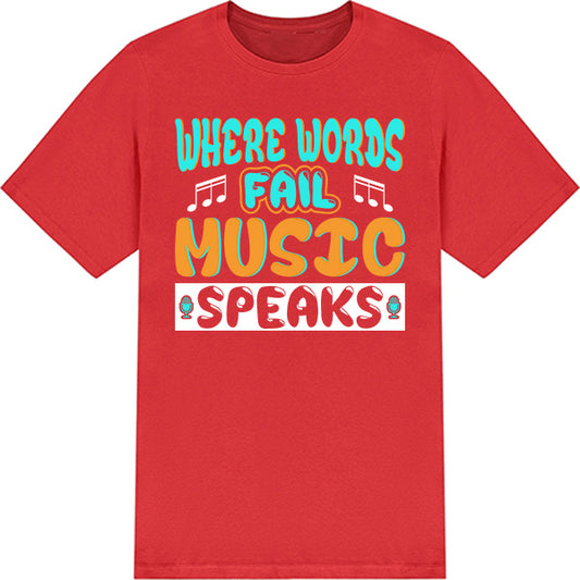 "Where Words Fail, Music Speaks" T-Shirt | Unisex & Stylish