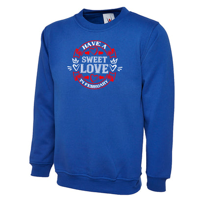 Have A Sweet Love 14 FEB  Unisex Sweatshirt | Valentine's Day Special