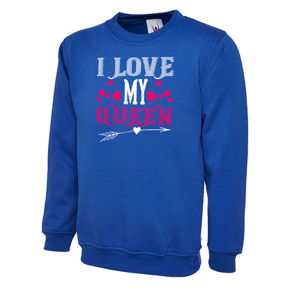 I Love My Queen  Unisex Sweatshirt | Valentine's Day Special