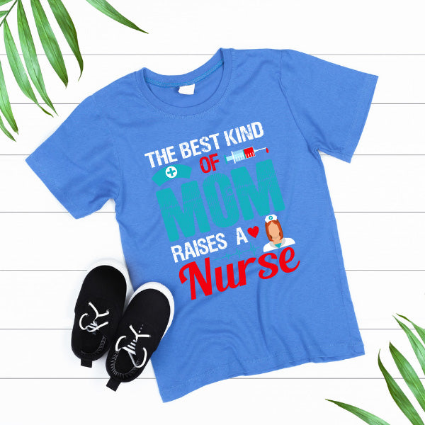 Best Mom Raises Nurse T-Shirt | Celebrate Nurse Pride