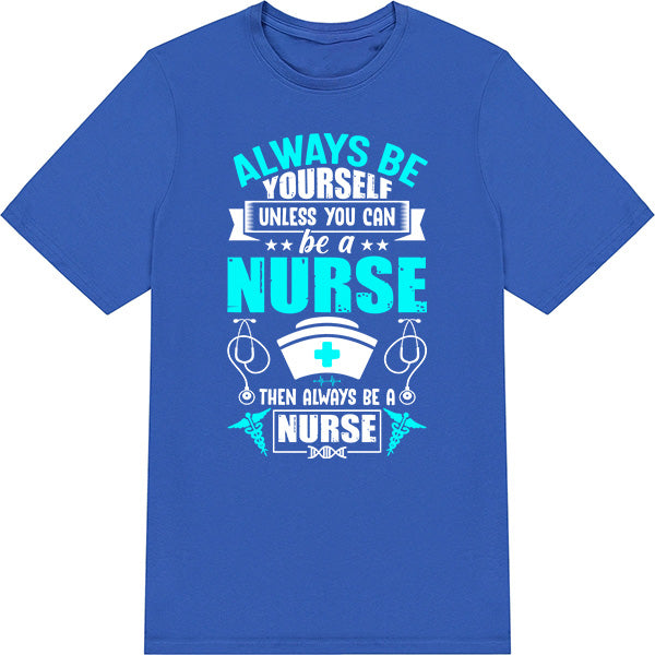 Unisex Nurse Pride T-Shirt | Always Be Yourself Design