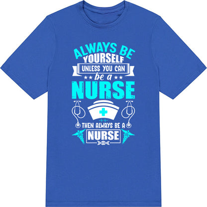 Unisex Nurse Pride T-Shirt | Always Be Yourself Design