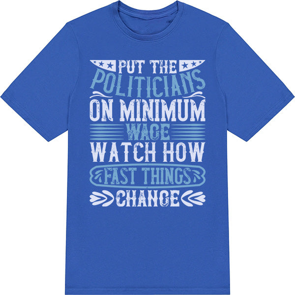 Put Politicians on Minimum Wage T-Shirt | Political Collection