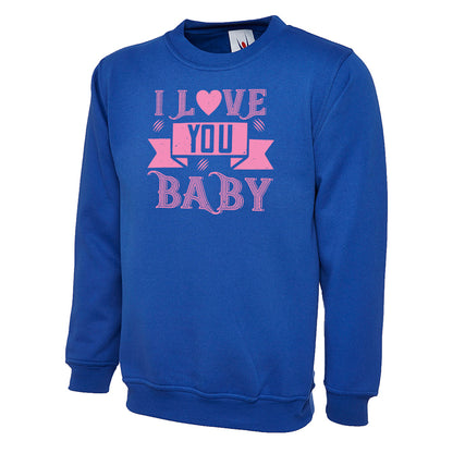 I Love You Baby  Unisex Sweatshirt | Valentine's Day Special