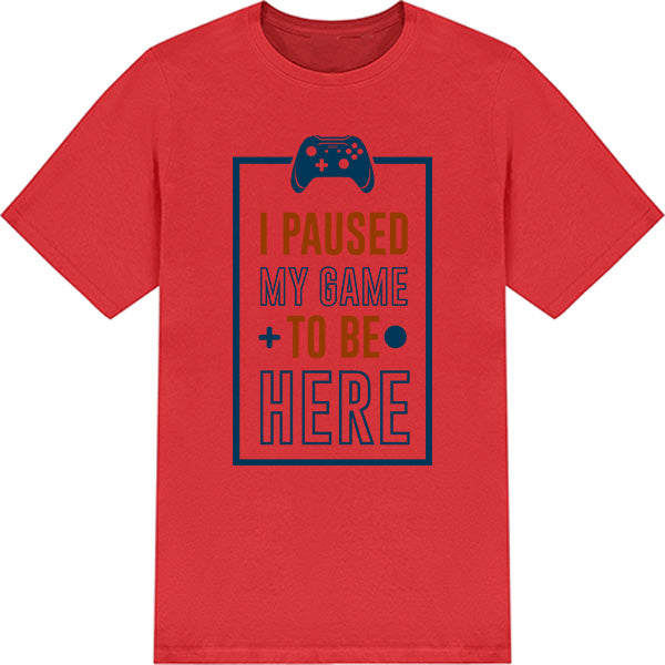 "I Paused My Game To Be Here" T-Shirt | Premium Gaming Tee