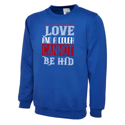 Love And A Cough Cannot Be Hid  Unisex Sweatshirt | Valentine's Day Special