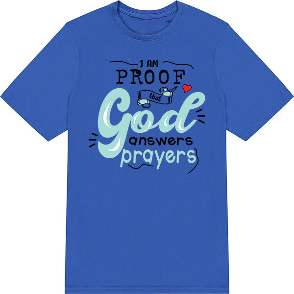 "I Am Proof That God Answers Prayers" T-Shirt - Unisex