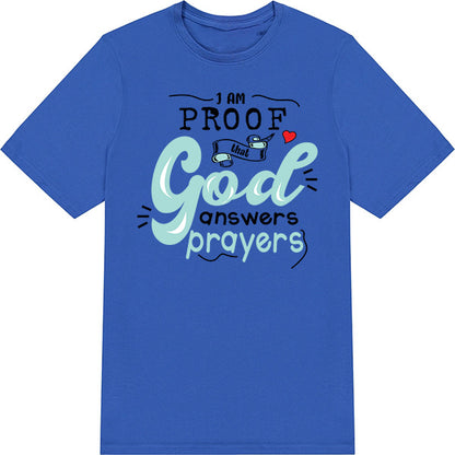 "I Am Proof That God Answers Prayers" T-Shirt - Unisex