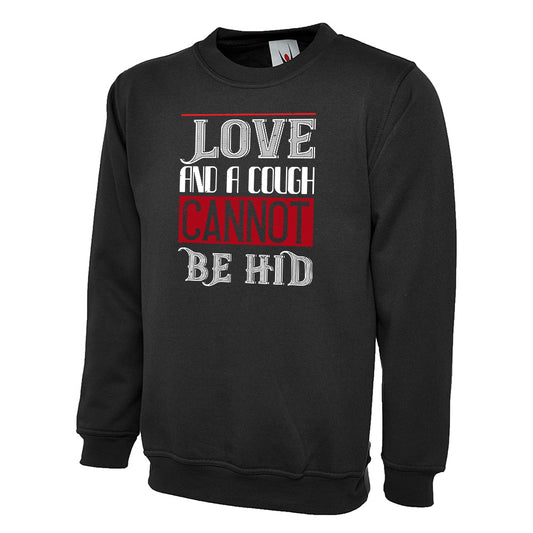 Love And A Cough Cannot Be Hid  Unisex Sweatshirt | Valentine's Day Special