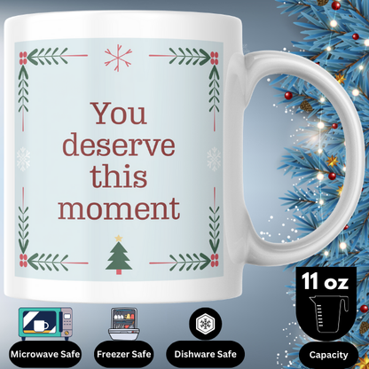 Shop the Exquisite "You Deserve This Moment" Christmas Mug - Perfect for Holiday Cheer