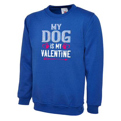 My Dog Is My Valentine  Unisex Sweatshirt | Valentine's Day Special