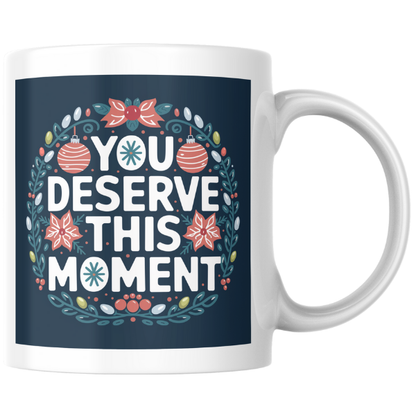 Shop the Exquisite "You Deserve This Moment" Christmas Mug - Perfect for Holiday Cheer