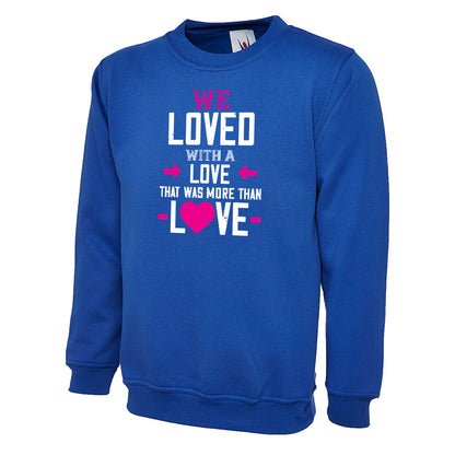 We Loved With A Love That Was More Than Love  Unisex Sweatshirt | Valentine's Day Special