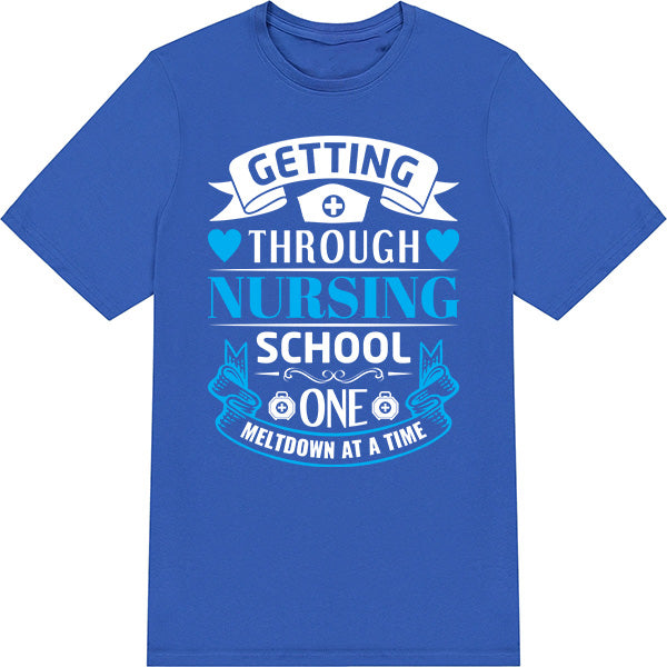 Getting Through Nursing School T-Shirt | Nurse Pride Collection