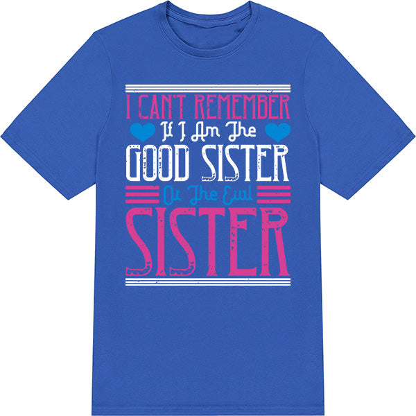 Funny Sister T-Shirt | Unisex 'Good or Evil' Tee for Sisters