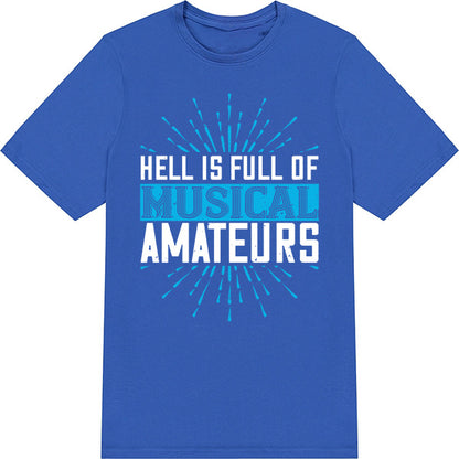 Unisex 'Hell Is Full Of Musical Amateurs' T-Shirt | Music Lovers