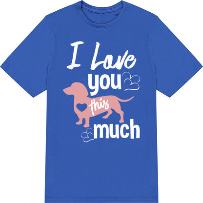 "I Love You This Much" T-Shirt for Dog Lovers - Unisex