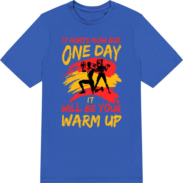 "It Hurts Now But One Day Will Be Your Warm Up" T-Shirt | Gym