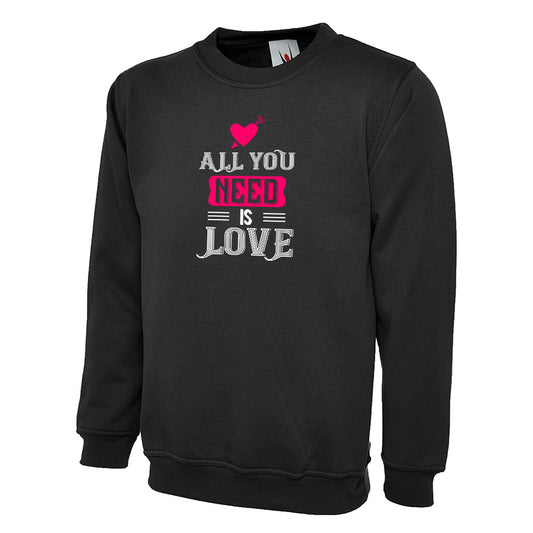 All You Need Is Love  Unisex Sweatshirt | Valentine's Day Special