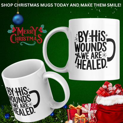 Shop the "By His Wounds We Are Healed" Christmas Mug - Double-Sided Print for Holiday Inspiration