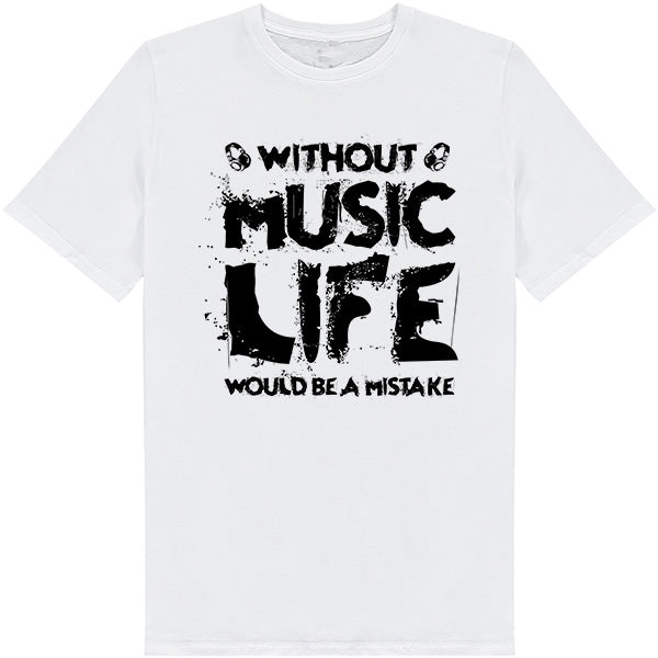 Without Music Life Would Be A Mistake V3 T-Shirt - Unisex