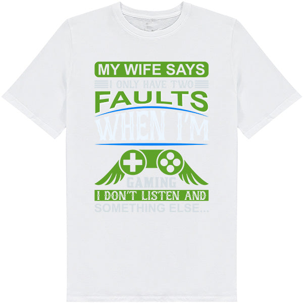 "My Wife Says I Have Two Faults" Unisex Gaming T-Shirt | Premium