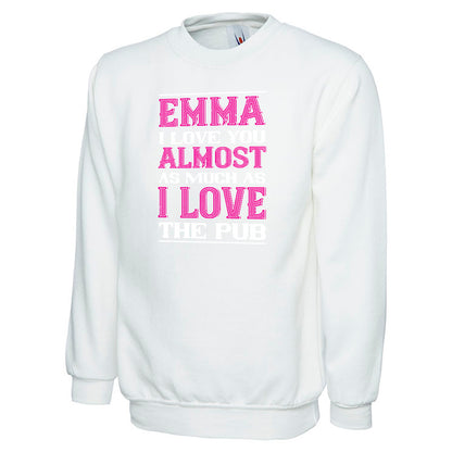 Emma I Love You Almost As Much As I Love The Pub  Unisex Sweatshirt | Valentine's Day Special