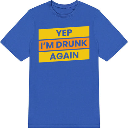 "Yep I'm Drunk Again" T-Shirt | Fun Equestrian Apparel