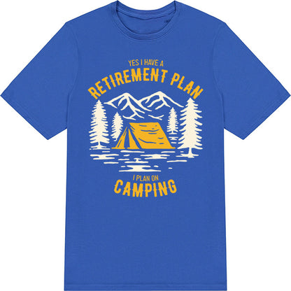 Yes I Have A Retirement Plan T-Shirt | Perfect for Camping