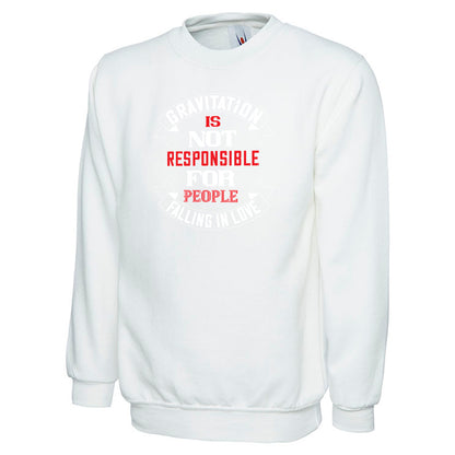 Gravitation Is Not Responsible  Unisex Sweatshirt | Valentine's Day Special