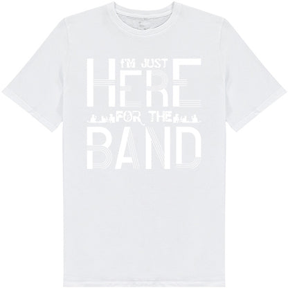 "I'm Just Here for the Band" T-Shirt | Unisex Music Tee