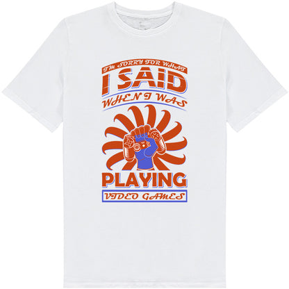 "I Said When I Was Playing Video Games" T-Shirt | Unisex | Premium