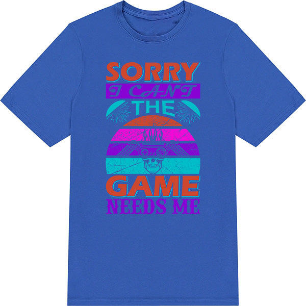 "Sorry I Can't, The Game Needs Me" T-Shirt | Premium Gaming Apparel