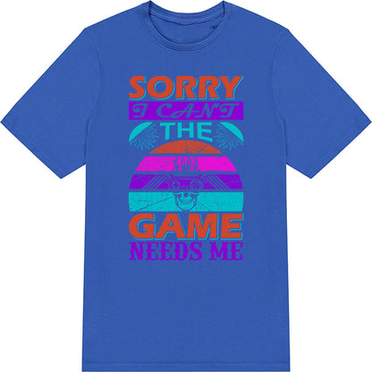 "Sorry I Can't, The Game Needs Me" T-Shirt | Premium Gaming Apparel