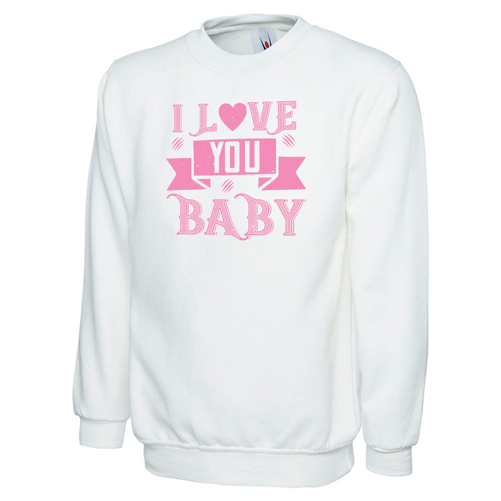 I Love You Baby  Unisex Sweatshirt | Valentine's Day Special