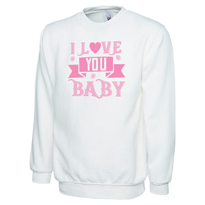 I Love You Baby  Unisex Sweatshirt | Valentine's Day Special