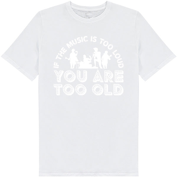 "If The Music Is Too Loud" Unisex T-Shirt - Music Lovers Tee