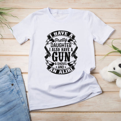 Shop "I Have A Pretty Daughter, A Gun, A Shovel, And An Alibi" Unisex T-Shirt | Dad's Favorites Collection